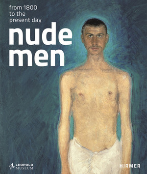 Nude Men: From 1800 to the Present Day by Tobias G. Natter, Elisabeth Leopold