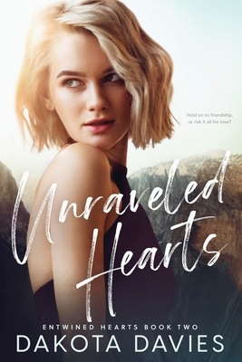 Unraveled Hearts: A Friends-to-Lovers Romance by Dakota Davies