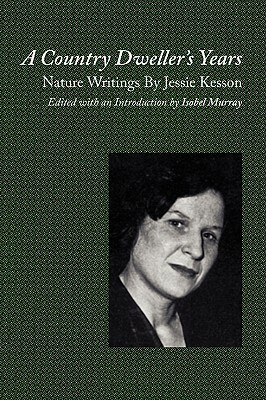 A Country Dweller's Years: Nature Writings by Jessie Kesson by Jessie Kesson