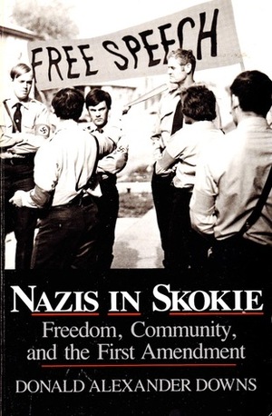 Nazis In Skokie: Freedom, Community, and the First Amendment (Notre Dame Studies in Law and Contemporary Issues, Vol. One) by Donald Alexander Downs