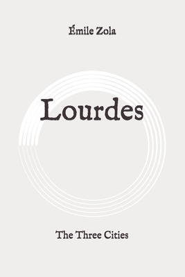 Lourdes: The Three Cities: Original by Émile Zola