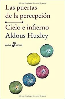 Las puertas de la percepción. Cielo e infierno by Aldous Huxley