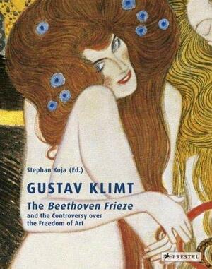 Gustav Klimt: The Beethoven Frieze: And the Controversy Over the Freedom of Art by Stephan Koja, Manfred Koller, Verena Perlhefter