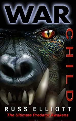 War Child: The Ultimate Predator Awakens by Russ Elliott