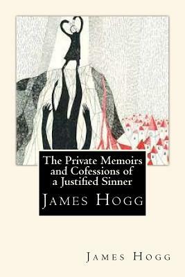 The Private Memoirs and Confessions of a Justified Sinner by James Hogg