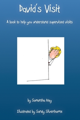 David's Visit: A book to help you understand supervised visits by Samantha May
