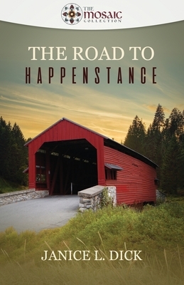 The Road to Happenstance by The Mosaic Collection, Janice L. Dick