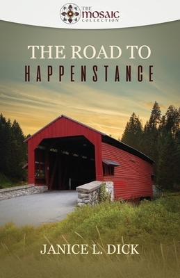 The Road to Happenstance by Janice L. Dick, The Mosaic Collection