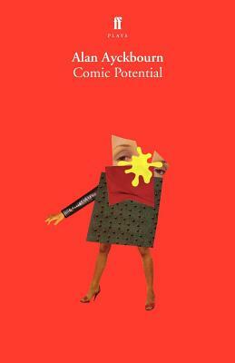 Comic Potential: A Play by Alan Ayckbourn