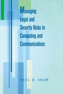 Managing Legal and Security Risks in Computers and Communications by Paul Shaw