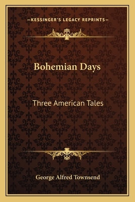 Bohemian Days: Three American Tales by George Alfred Townsend