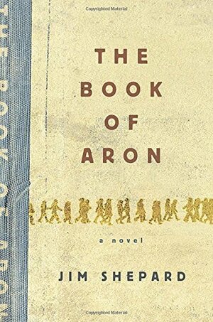 The Book of Aron by Jim Shepard