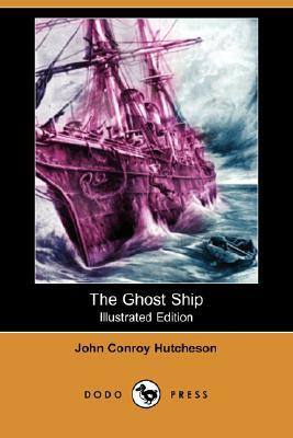 The Ghost Ship (Illustrated Edition) (Dodo Press) by John Conroy Hutcheson
