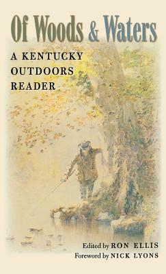 Of Woods and Waters: A Kentucky Outdoors Reader by 