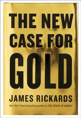 The New Case for Gold by James Rickards