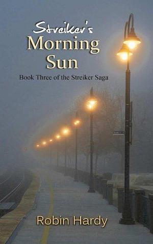 Streiker's Morning Sun: Book Three of the Streiker Saga by Robin Hardy, Robin Hardy