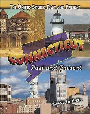 Connecticut: Past and Present by Laura La Bella