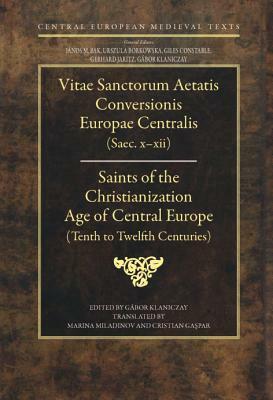 Saints of the Christianization Age of Central Europe: Tenth to Twelfth Centuries by Cristian Gasper, Gábor Klaniczay, Éva Pócs