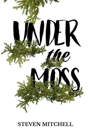 Under the Moss by Steven Mitchell