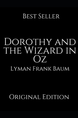 Dorothy and the Wizard in Oz: A Brilliant Story For Readers By Lyman Frank Baum ( Annotated ) by L. Frank Baum