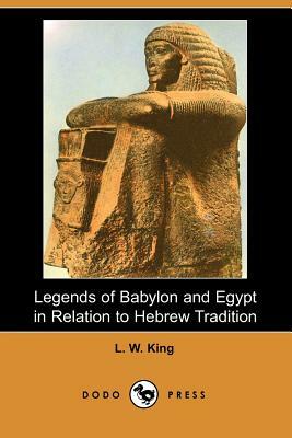 Legends of Babylon and Egypt in Relation to Hebrew Tradition (Dodo Press) by Leonard W. King