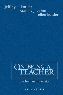 On Being a Teacher: The Human Dimension by Ellen Kottler, Jeffrey a. Kottler, Stanley J. Zehm