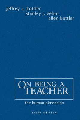 On Being a Teacher: The Human Dimension by Stanley J. Zehm, Jeffrey a. Kottler, Ellen Kottler