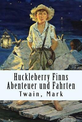 Huckleberry Finns Abenteuer und Fahrten by Mark Twain