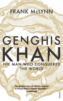 Genghis Khan: The Man Who Conquered the World by Frank McLynn