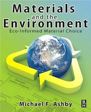 Materials and the Environment: Eco-Informed Material Choice by Michael F. Ashby