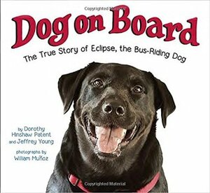 Dog on Board: The True Story of Eclipse, the Bus-Riding Dog by Jeffrey Young, William Muñoz, Dorothy Hinshaw Patent