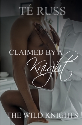 Claimed by a Knight by Té Russ