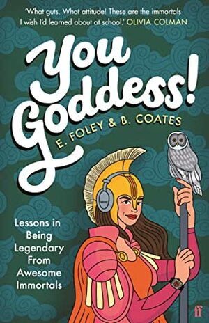 You Goddess!: Lessons in Being Legendary from Awesome Immortals by Elizabeth Foley