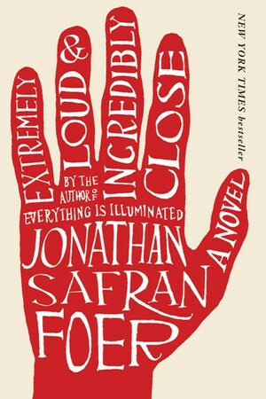 Extremely Loud and Incredibly Close: A Novel by Jonathan Safran Foer