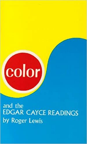 Color and the Edgar Cayce Readings by Harry Zarchy, Roger Lewis