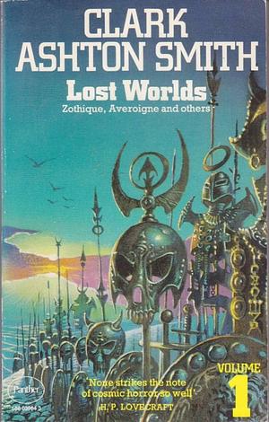 Lost Worlds: Volume 1: Zothique, Averoigne and Others by Clark Ashton Smith