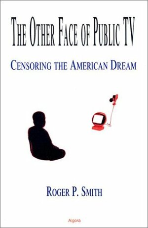 The Other Face of Public Television by Roger P. Smith