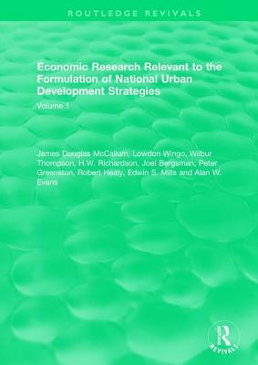 Economic Research Relevant to the Formulation of National Urban Development Strategies: Volume 1 by Wilbur Thompson, James Douglas McCallum, Lowdon Wingo