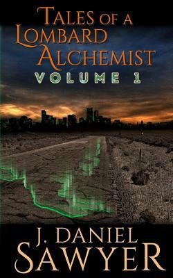 Tales of a Lombard Alchemist: Volume 1 by J. Daniel Sawyer