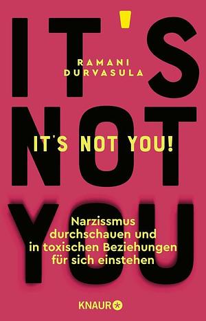 It's Not You!: Narzissmus durchschauen und in toxischen Beziehungen für sich einstehen by Ramani Durvasula