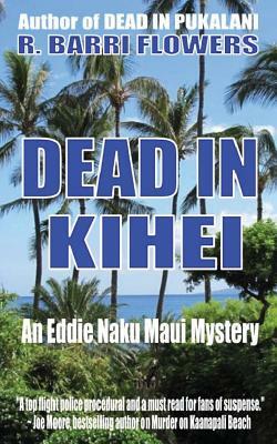 Dead in Kihei (An Eddie Naku Maui Mystery) by R. Barri Flowers