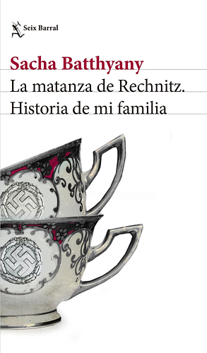 La matanza de Rechnitz by Sacha Batthyány