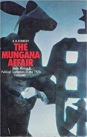 The Mungana Affair: State Mining And Political Corruption in the 1920s by K.H. Kennedy