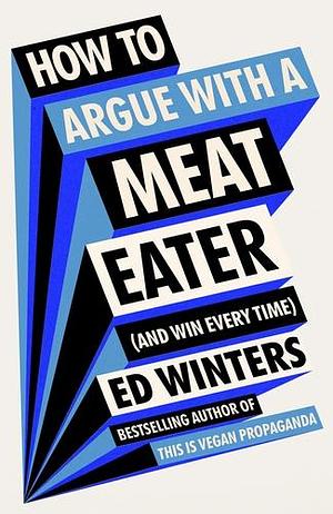 How to Argue With a Meat Eater by Ed Winters
