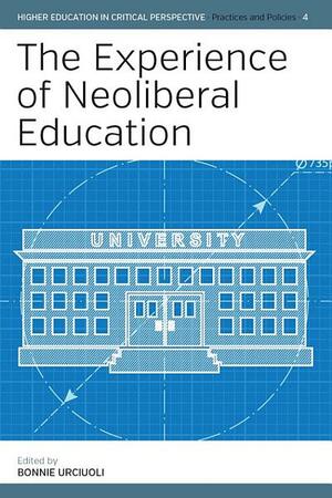 The Experience of Neoliberal Education by Bonnie Urciuoli