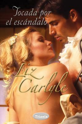 Tocada Por el Escandalo = Touched by the Scandal by Liz Carlyle