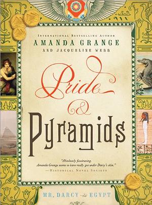 Pride and Pyramids: Mr. Darcy in Egypt by Jacqueline Webb, Amanda Grange, Amanda Grange