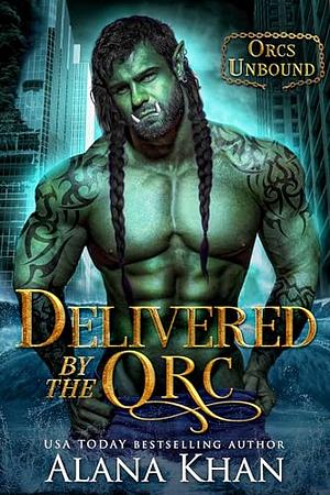 Delivered by the Orc by Alana Khan