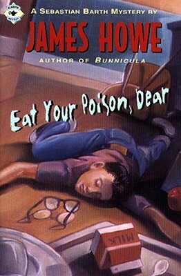 Eat Your Poison, Dear by James Howe