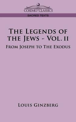 The Legends of the Jews - Vol. II: From Joseph to the Exodus by Louis Ginzberg